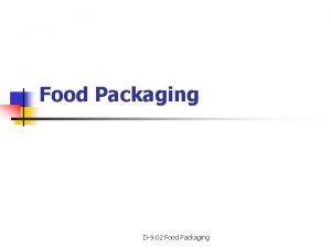 Food Packaging D9 02 Food Packaging What is