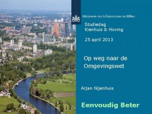 Studiedag Kienhuis Hoving 25 april 2013 Op weg