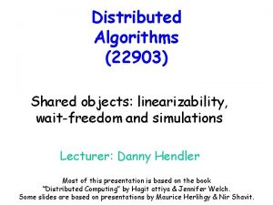 Distributed Algorithms 22903 Shared objects linearizability waitfreedom and