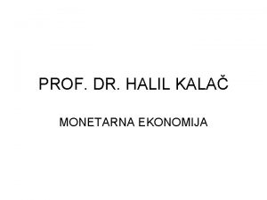 PROF DR HALIL KALA MONETARNA EKONOMIJA BLOK PREDAVANJA