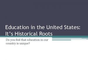 Education in the United States Its Historical Roots