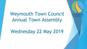 Weymouth Town Council Annual Town Assembly Wednesday 22
