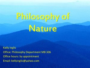 Philosophy of Nature Kelly Inglis Office Philosophy Department