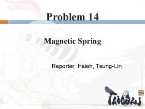 Problem 14 Magnetic Spring Reporter Hsieh TsungLin Question