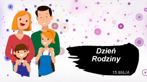 Dzie Rodziny 15 MAJA Midzynarodowy Dzie Rodzin wito