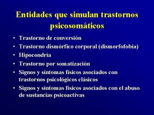 Entidades que simulan trastornos psicosomticos Trastorno de conversin