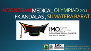 INDONESIAN MEDICAL OLYMPIAD 2014 FK ANDALAS SUMATERA BARAT
