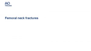 Femoral neck fractures Learning objectives Classify femoral neck