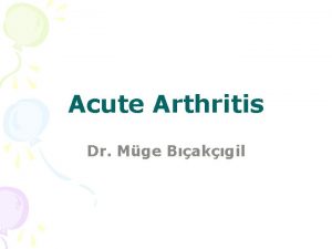 Acute Arthritis Dr Mge Bakgil Acute Arthritis The