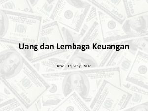 Uang dan Lembaga Keuangan Izzani Ulfi SE Sy