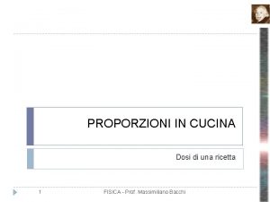 PROPORZIONI IN CUCINA Dosi di una ricetta 1