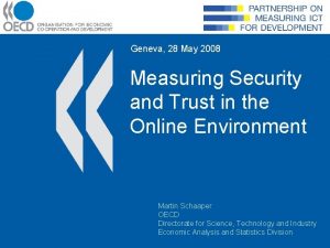 Geneva 28 May 2008 Measuring Security and Trust