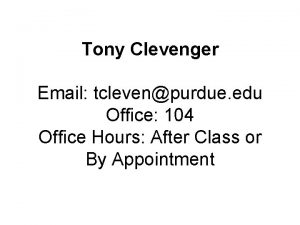 Tony Clevenger Email tclevenpurdue edu Office 104 Office