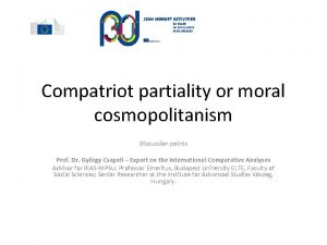 Compatriot partiality or moral cosmopolitanism Discussion points Prof