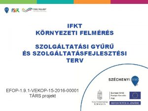 IFKT KRNYEZETI FELMRS SZOLGLTATSI GYR S SZOLGLTATSFEJLESZTSI TERV