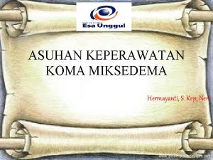 ASUHAN KEPERAWATAN KOMA MIKSEDEMA Hermayanti S Kep Ners