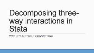 Decomposing threeway interactions in Stata IDRE STATISTICAL CONSULTING