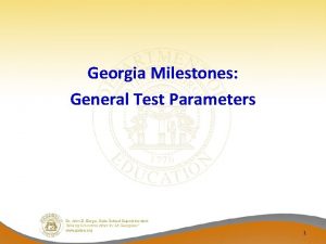 Georgia Milestones General Test Parameters 1 Georgia Milestones