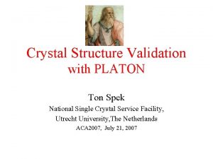 Crystal Structure Validation with PLATON Ton Spek National