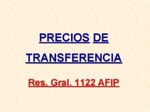 PRECIOS DE TRANSFERENCIA Res Gral 1122 AFIP Resolucin