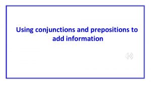 Conjunctions to add information