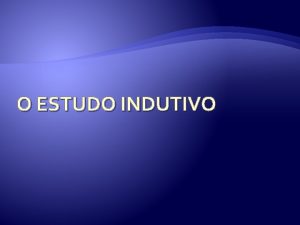 O ESTUDO INDUTIVO DEFINIO O estudo indutivo tambm