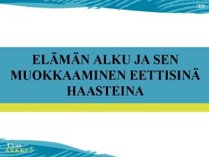 ELMN ALKU JA SEN MUOKKAAMINEN EETTISIN HAASTEINA Milloin