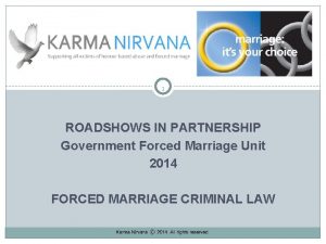 1 ROADSHOWS IN PARTNERSHIP Government Forced Marriage Unit