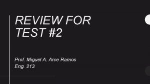 REVIEW FOR TEST 2 Prof Miguel A Arce