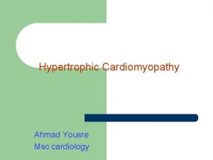 Hypertrophic Cardiomyopathy Ahmad Yousre Msc cardiology Hypertrophic Cardiomyopathy