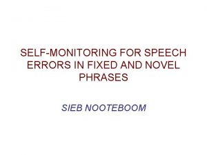 SELFMONITORING FOR SPEECH ERRORS IN FIXED AND NOVEL