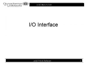 Judul Mata Kuliah IO Interface Judul Pokok Bahasan