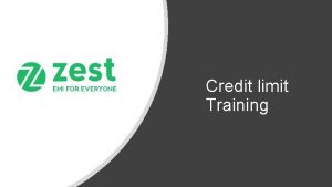 Credit limit Training What is Zest EMI for