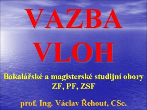 VAZBA VLOH Bakalsk a magistersk studijn obory ZF