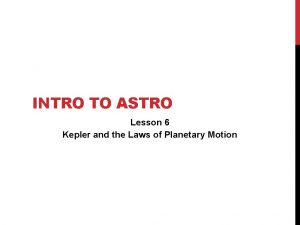 INTRO TO ASTRO Lesson 6 Kepler and the