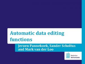 Automatic data editing functions Jeroen Pannekoek Sander Scholtus