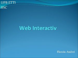 UPB ETTI IISC Web Interactiv Floroiu Andrei Tehnologii