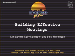Iowa League 17 Building Effective Meetings Kim Downs