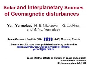 Solar and Interplanetary Sources of Geomagnetic disturbances Yu