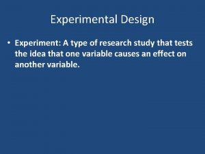 Experimental Design Experiment A type of research study