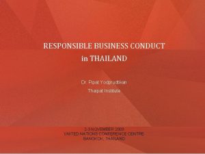 RESPONSIBLE BUSINESS CONDUCT in THAILAND Dr Pipat Yodprudtikan