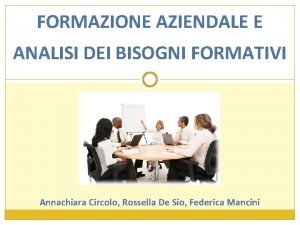 FORMAZIONE AZIENDALE E ANALISI DEI BISOGNI FORMATIVI Annachiara