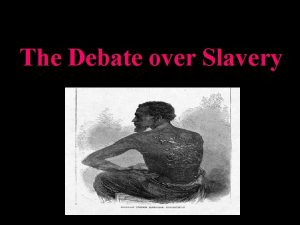 The Debate over Slavery The Debate over Slavery