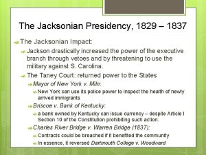 The Jacksonian Presidency 1829 1837 The Jacksonian Impact