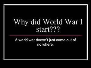 Why did World War I start A world