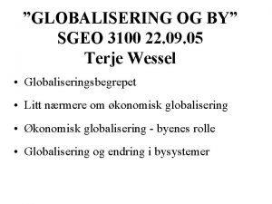 GLOBALISERING OG BY SGEO 3100 22 09 05