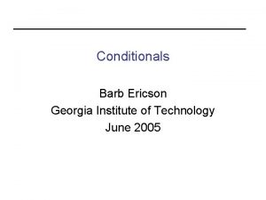 Conditionals Barb Ericson Georgia Institute of Technology June