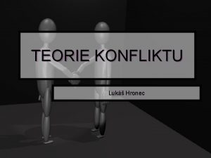 TEORIE KONFLIKTU Luk Hronec Konflikt n latinskho pvodu