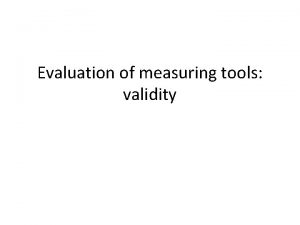 Evaluation of measuring tools validity The validity of