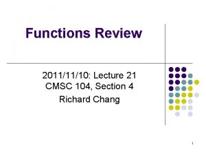 Functions Review 20111110 Lecture 21 CMSC 104 Section